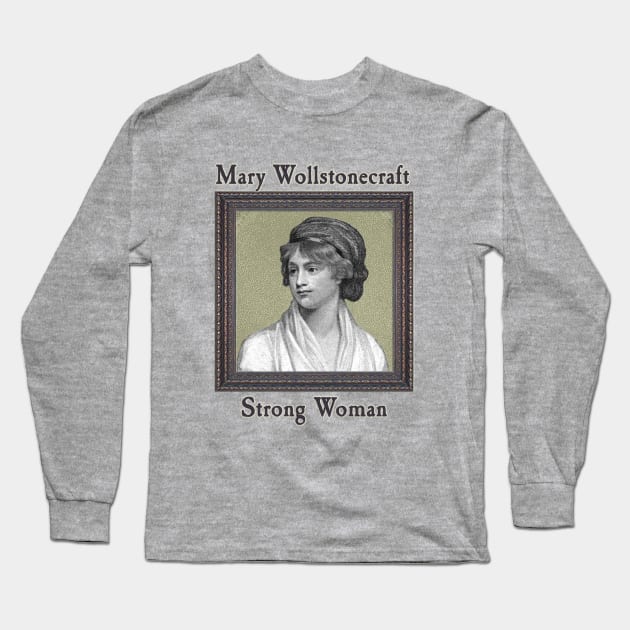 Mary Wollstonecraft - Strong Woman Long Sleeve T-Shirt by MotoGirl